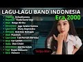 Lagu LAGU BAND INDONESIA ERA 2000 || TANPA IKLAN