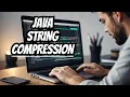 Java STRING Compression Techniques You Need To Know
