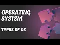 OPERATING SYSTEMS - TYPES OF OS