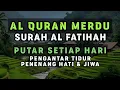 AL QURAN MERDU SURAH AL FATIHAH PENGANTAR TIDUR  MENENANGKAN HATI PUTAR SETIAP HARI !!!