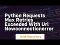 python requests max retries exceeded with url newconnectionerror