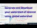 Generate and download your watershed of interest using global watershed