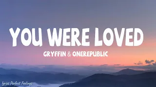 Gryffin \u0026 OneRepublic - You Were Loved (Lyrics)