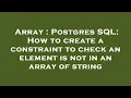 Array Postgres SQL How to create a constraint to check an element is not in an array of string