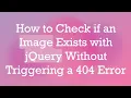 How to Check if an Image Exists with jQuery Without Triggering a 404 Error