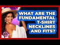 What Are The Fundamental T-shirt Necklines And Fits - Glam Girl s Closet