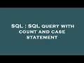 SQL SQL query with count and case statement