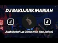 Download Lagu DJ BAKUJUIK MARIAH - ALAH BATAHUN CINTO KITO JALANI - FULL BASS 2025