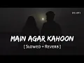 Download Lagu Main Agar Kahoon (Slowed + Reverb) | Sonu Nigam, Shreya Ghoshal | Om Shanti Om | SR Lofi