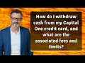 How do I wit raw cash from my Capital One credit card and what are the associated fees and limits