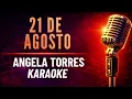 21 De Agosto - Angela Torres - KARAOKE