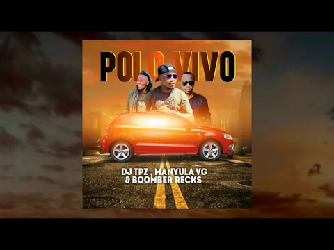 Download MP3 Dj TPZ , Manyula VG & Boomber Recks - Polo Vivo