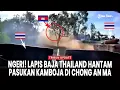 Lagu [FULL] Infanteri Thailand Gempur Posisi Militer Kamboja di Chong An Ma, Didukung Tank dan APC