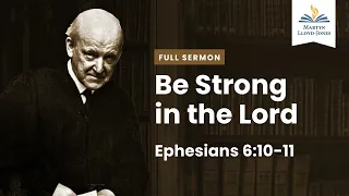 Be Strong in The Lord ― A Sermon on Ephesians 6:10-11 (Remastered)