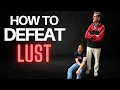 How to Conquer Lust for Good