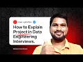 How to Explain Project in data engineering Interviews what cross questions can be expected
