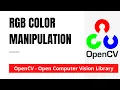 OpenCV 02 RGB Color Manipulation and Transformation Python OpenCV