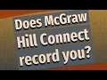 Does McGraw Hill Connect record you