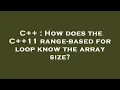 C How does the C 11 range-based for loop know the array size