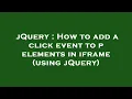 jQuery How to add a click event to p elements in iframe using jQuery