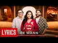 Lagu RE MANN ( LYRICAL ) | Shreya Ghoshal x Swanand Kirkire x Kanishk Seth