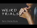 Weird Trials Pastor Charles Woody August 2011
