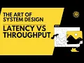 Latency V s Throughput The Art of System Design