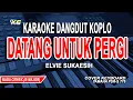 Download Lagu DATANG UNTUK PERGI KARAOKE NADA WANITA (ELVIE SUKAESIH) DANGDUT KOPLO VERSION