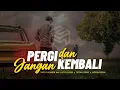 Lagu Pergi dan Jangan Kembali ( Lirik ) 🎵 Vicky Salamor feat Justy Aldrin x Toton Caribo x Jacson Seran