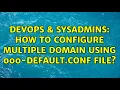 DevOps SysAdmins How to configure multiple domain using 000-default conf file 3 Solutions