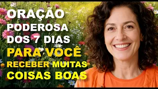 Poderosa Oração dos 7 Dias Para Você Atrair Coisas Boas Para a Sua Vida - Muito forte