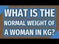 What is the normal weight of a woman in KG