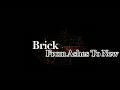 Brick - From Ashes To New (Lyrics)