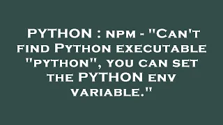 PYTHON npm - Can t find Python executable python you can set the PYTHON env variable