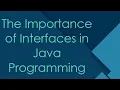 The Importance of Interfaces in Java Programming