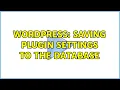 Wordpress Saving Plugin settings to the database