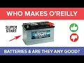 Who Makes O Reilly Super Start Batteries And Are They Any Good