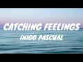 CATCHING FEELINGS - INIGO PASCUAL (LYRICS)
