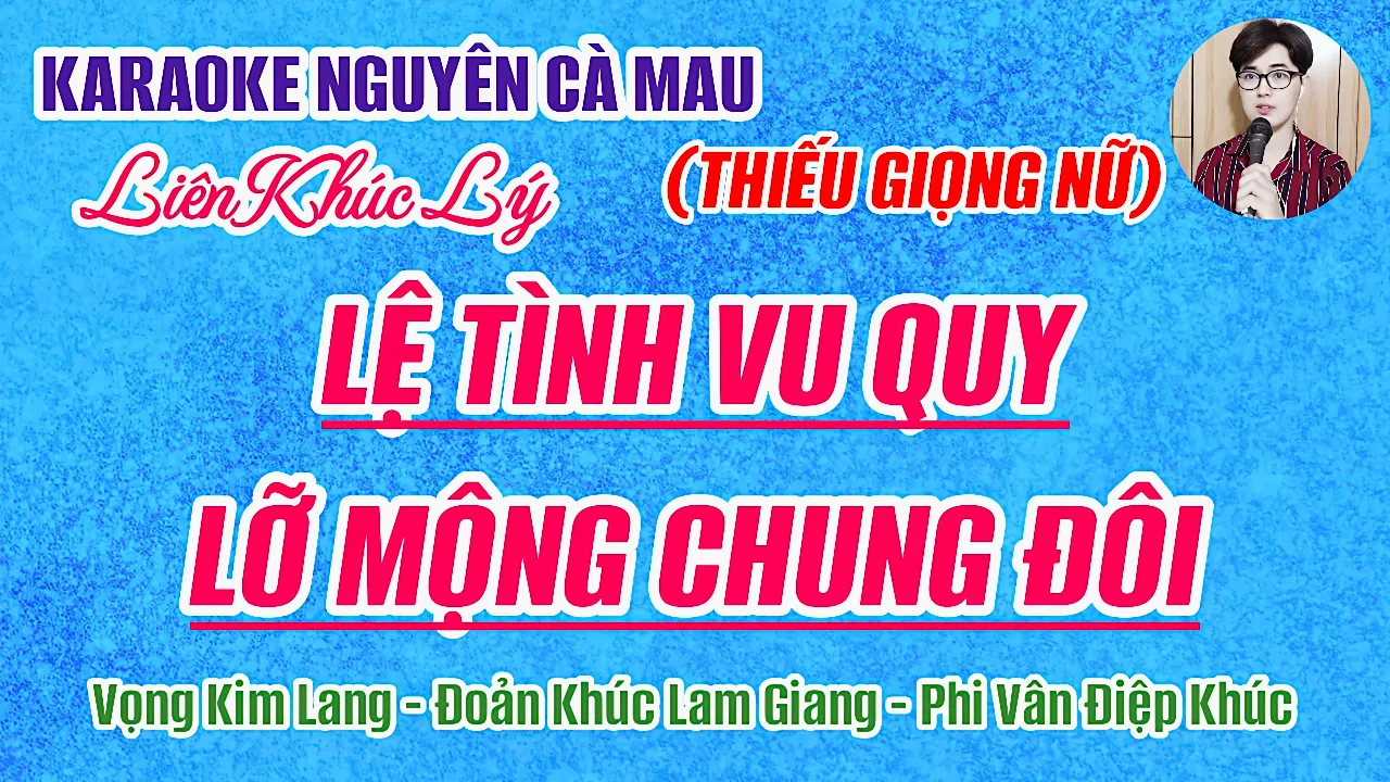 Karaoke Liên Khúc Lý Vọng Kim Lang Đoản Khúc Lam Giang Phi Vân Điệp Khúc “ Lệ Tình Vu Quy” Thiếu Nữ