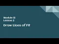8th Grade Module 11 Lesson 2 - Draw Lines of Fit