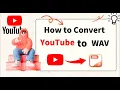 2026 Newest How to Convert YouTube to WAV