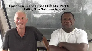 Episode 43 – Sailing the Solomon Islands – The Russell Islands – Part 3
