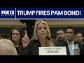President Trump fires Attorney General Pam Bondi FOX 13 Seattle