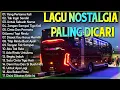 Download Lagu LAGU NOSTALGIA PALING DICARI - LAGU KENANGAN TEMAN PERJALANAN -