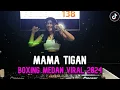 Download Lagu DJ MAMA TIGAN BOXING MEDAN X MAMA KARO VIRAL TIKTOK 2024 !!!