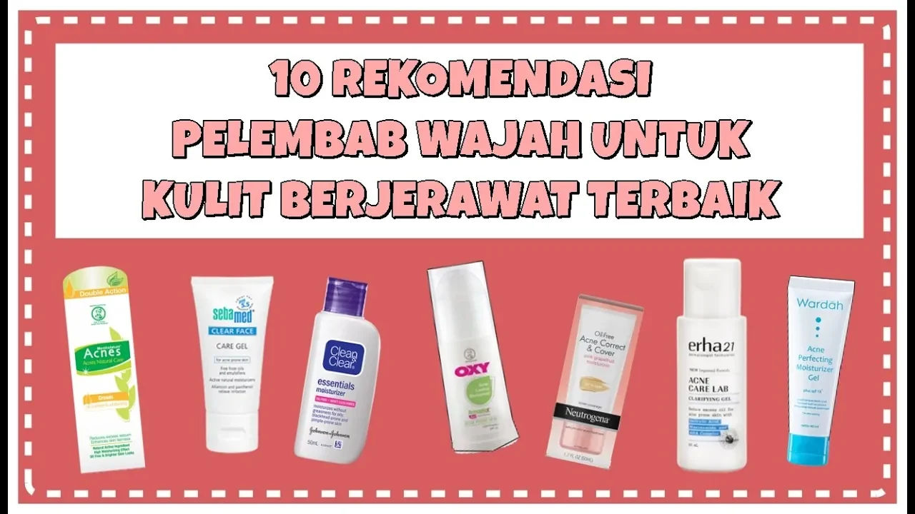 REKOMENDASI MOISTURIZER/PELEMBAB UNTUK KULIT BERMINYAK ( & BERJERAWAT) | Ester Wijaya. 