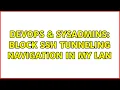 DevOps SysAdmins Block ssh tunneling navigation in my LAN 5 Solutions