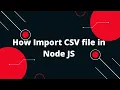 How Import CSV file in Node JS