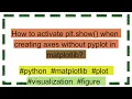 How to activate plt show when creating axes without pyplot in matplotlib