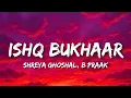 Download Lagu Shreya Ghoshal \u0026 B. Praak - Ishq Bukhaar Lyrics